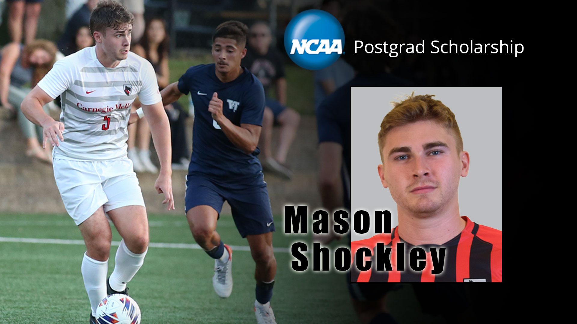 action image of a men's soccer player running with the ball and his portrait image with words Mason Shockley and NCAA Postgrad Scholarship